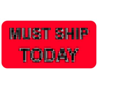 Must Ship Today Labels